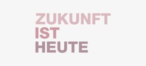 Zukunft ist heute